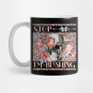 FUNNY FLORAL SKULL, STOP I'M BLUSHING Mug